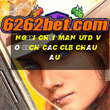 người chơi man utd vô địch các clb châu âu