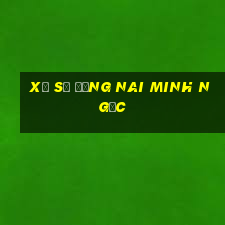 xổ số đồng nai minh ngọc