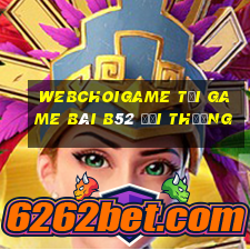 Webchoigame Tại Game Bài B52 Đổi Thưởng