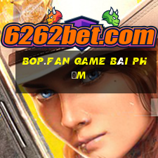 Bop.Fan Game Bài Phỏm