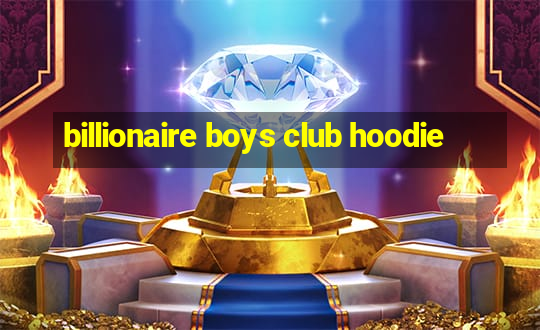 billionaire boys club hoodie