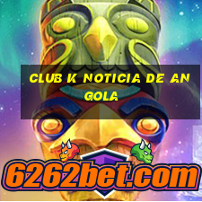 club k noticia de angola