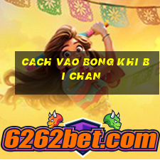 cach vao bong khi bi chan