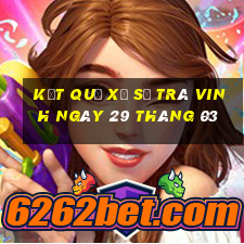 kết quả xổ số trà vinh ngày 29 tháng 03