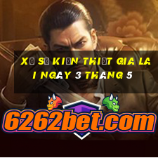 xổ số kiến thiết gia lai ngày 3 tháng 5