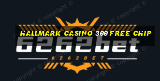 hallmark casino 300 free chip