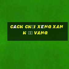 cách chơi xèng xanh đỏ vang