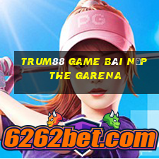 Trum88 Game Bài Nạp The Garena