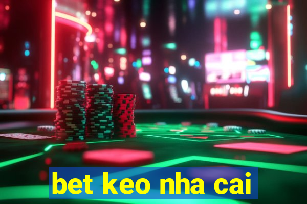 bet keo nha cai