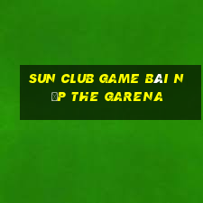 Sun Club Game Bài Nạp The Garena