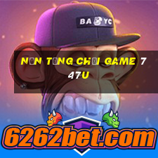 Nền tảng chơi game 747u