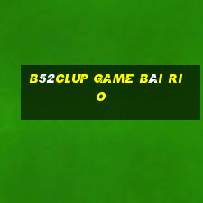 B52Clup Game Bài Rio