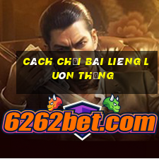 cách chơi bài Liêng luôn thắng