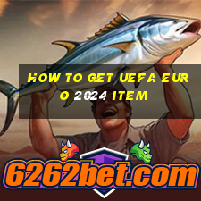 how to get uefa euro 2024 item