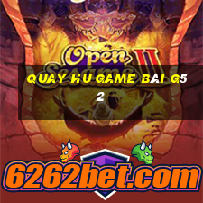 Quay Hu Game Bài G52