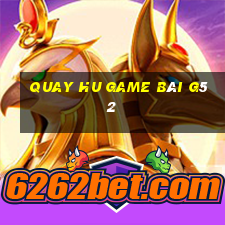 Quay Hu Game Bài G52