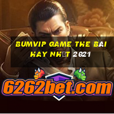 Bumvip Game The Bài Hay Nhất 2021