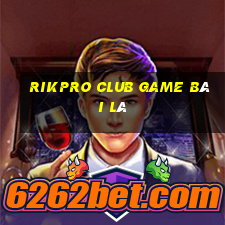 Rikpro Club Game Bài Lá