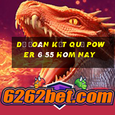 dự đoán kết quả power 6 55 hôm nay