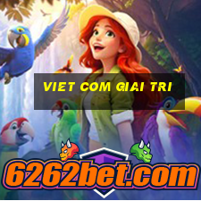 viet com giai tri