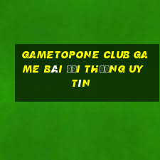 Gametopone Club Game Bài Đổi Thưởng Uy Tín