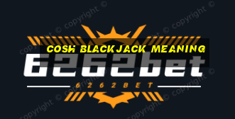 cosh blackjack meaning