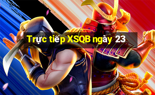 Trực tiếp XSQB ngày 23