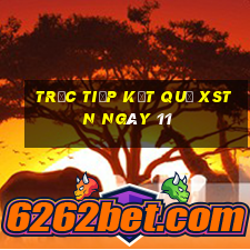 Trực tiếp kết quả XSTN ngày 11