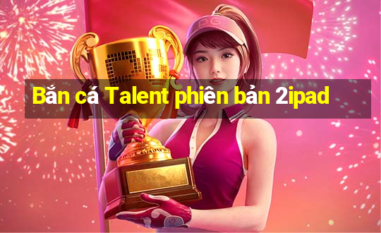 Bắn cá Talent phiên bản 2ipad