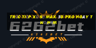 Trực tiếp xổ số max 3d pro ngày thứ năm