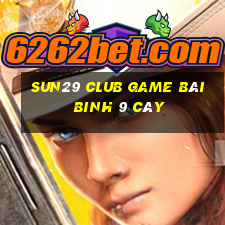 Sun29 Club Game Bài Binh 9 Cây