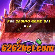 F88 Casino Game Bài 6 Lá