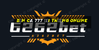 bắn cá 777 đổi thưởng online