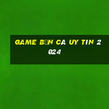 game bắn cá uy tín 2024