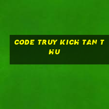 code truy kich tan thu