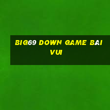 Big69 Down Game Bài Vui