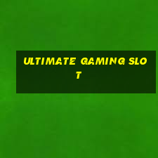 ultimate gaming slot