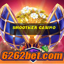 smoother casino