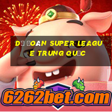 Dự đoán Super League Trung Quốc