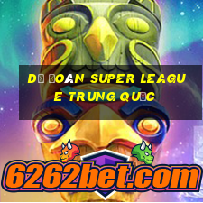 Dự đoán Super League Trung Quốc