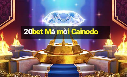 20bet Mã mời Cainodo