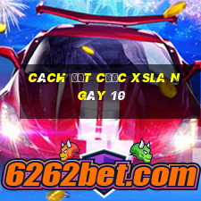 Cách đặt cược XSLA ngày 10