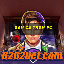 ban ca tren pc