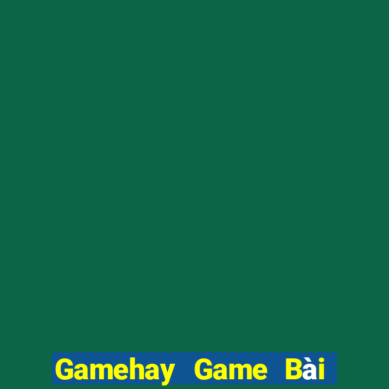 Gamehay Game Bài Online Uy Tín