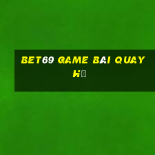 Bet69 Game Bài Quay Hũ