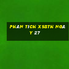 Phân tích XSBTH ngày 27