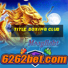 title boxing club