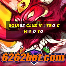 Soul68 Club Mở Trò Chơi Ô Tô