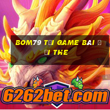 Bom79 Tại Game Bài Đổi The