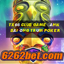 Tx66 Club Game Đánh Bài Ông Trùm Poker